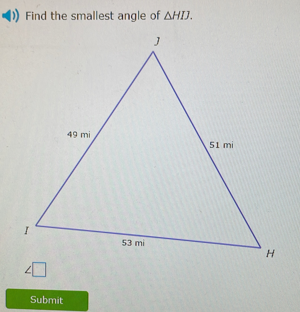 Find the smallest angle of △ HIJ.

Submit