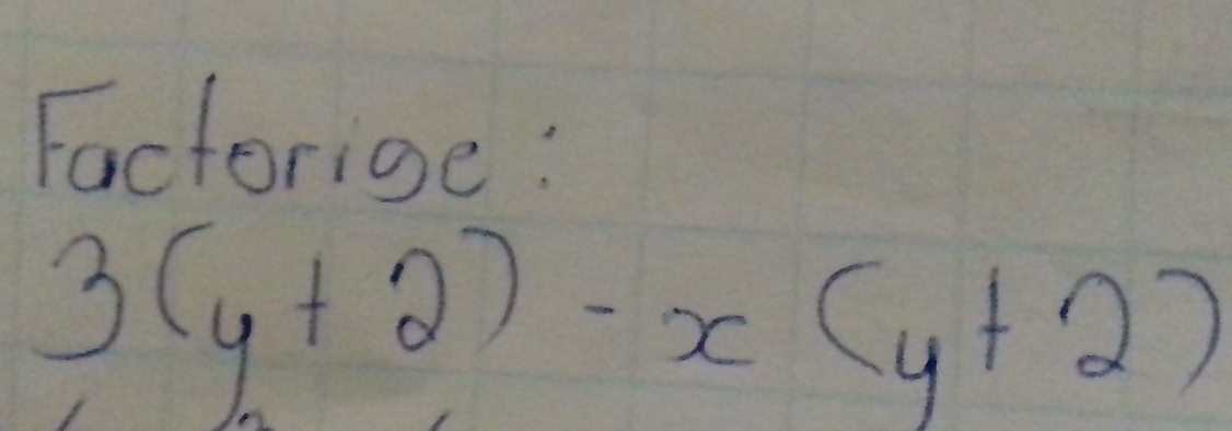 Factorige :
3(y+2)-x(y+2)