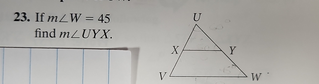 If m∠ W=45
find m∠ UYX.