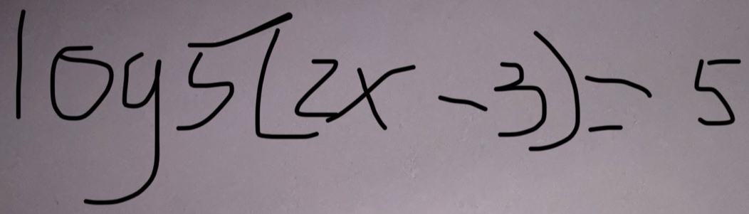 log 5(2x-3)=5