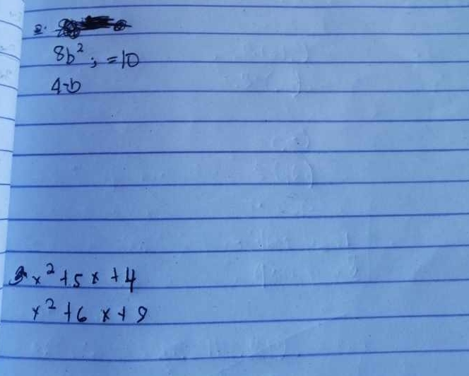 8b^2;=10
4-b
x^2+5x+4
x^2+6x+9