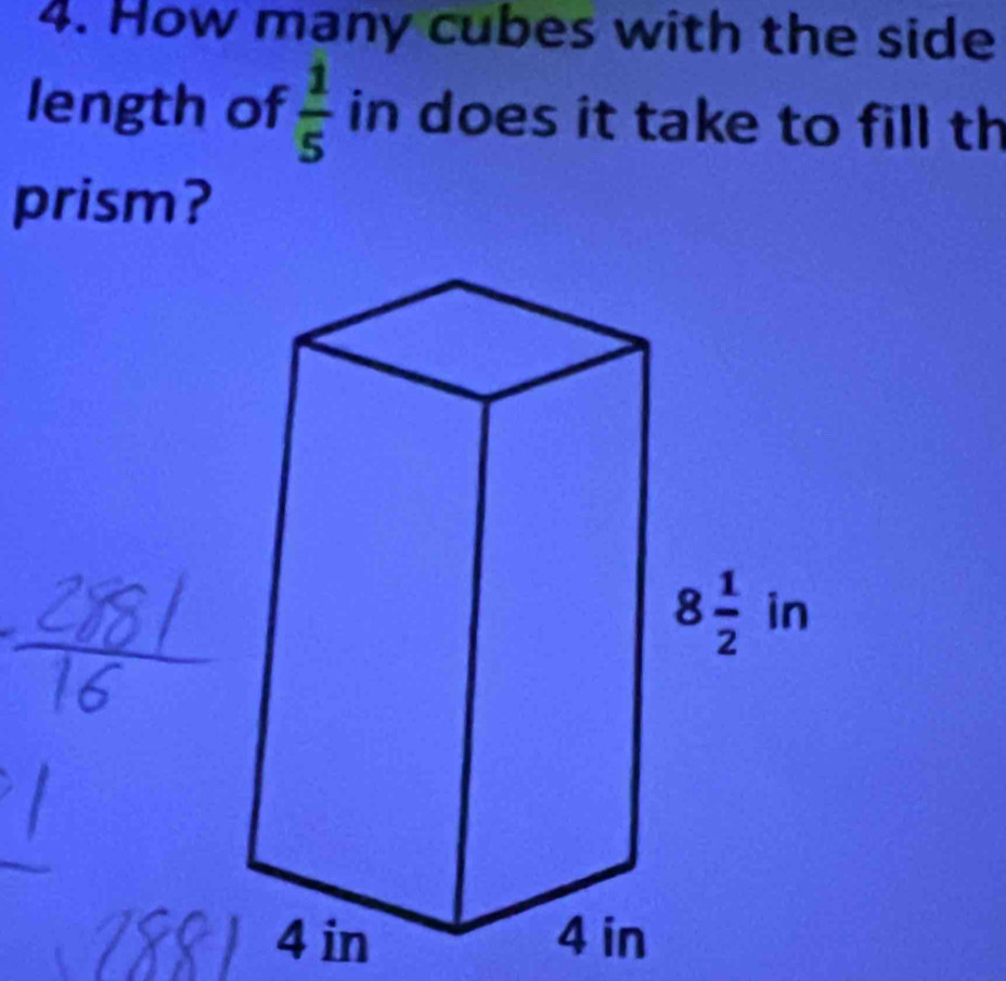 How many cubes with the side
length of  1/5  in does it take to fill th
prism?