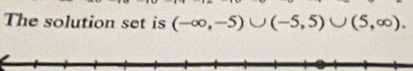 The solution set is (-∈fty ,-5)∪ (-5,5)∪ (5,∈fty ).