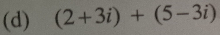 (2+3i)+(5-3i)