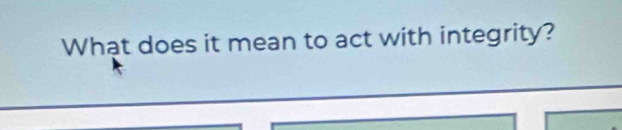 What does it mean to act with integrity?