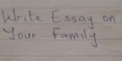 Write Essay on 
your Family