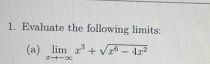 Evaluate the following limits: 
(a) limlimits _xto -∈fty x^3+sqrt(x^6-4x^2)