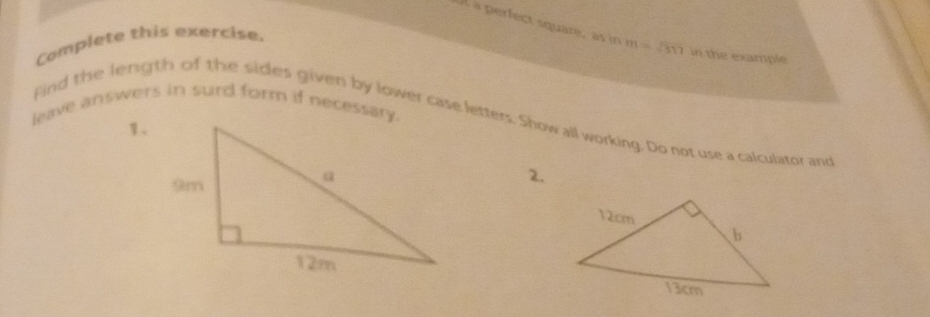 Il a perfect square, as in m=sqrt(317) in the example 
Complete this exercise. 
leave answers in surd form if necessary. 
Find the length of the sides given by lower case letters. Show all working. Do not use a calculator and 
1、 
2.