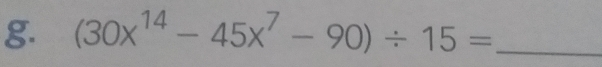 (30x^(14)-45x^7-90)/ 15= _