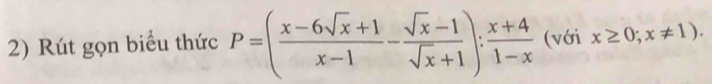 Rút gọn biểu thức P=( (x-6sqrt(x)+1)/x-1 - (sqrt(x)-1)/sqrt(x)+1 ): (x+4)/1-x  (với x≥ 0;x!= 1).