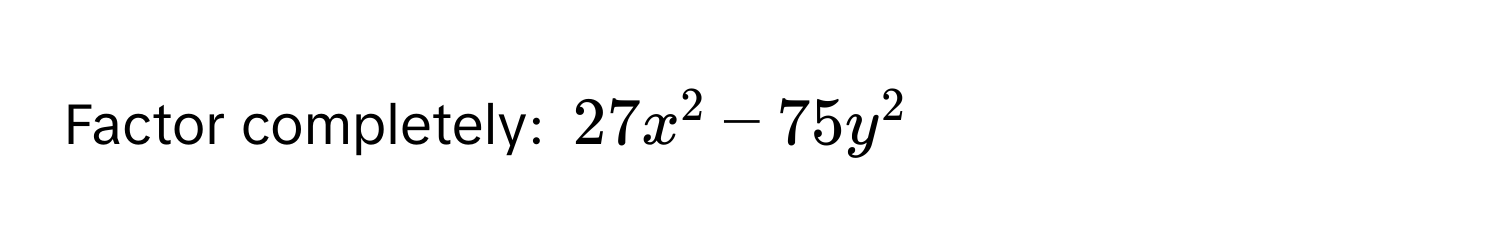 Factor completely: $27x^2 - 75y^2$