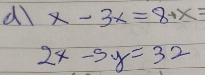 dl x-3x=8+x=
2x-5y=32