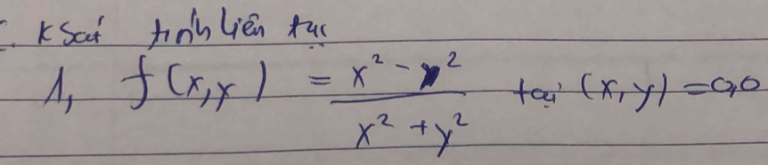 KSaf hiahlién tuo
A, f(x,y)= (x^2-y^2)/x^2+y^2  tai (x,y)=90