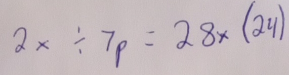 2x/ 7p=28x(24)