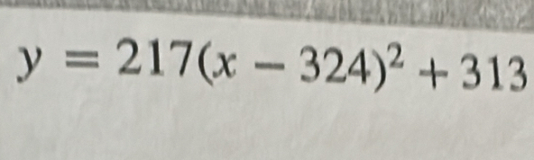 y=217(x-324)^2+313