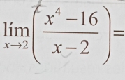 limlimits _xto 2( (x^4-16)/x-2 )=