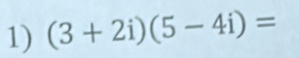 (3+2i)(5-4i)=