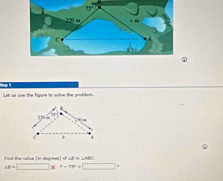 Let us use the figure to solve the problem.
Find the value (in degrees) of ∠ B in △ ABC.
∠ B=□ *°-75°=□°