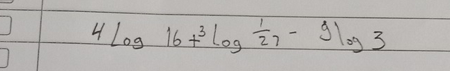 4log 16+^3log  1/27 -9log 3