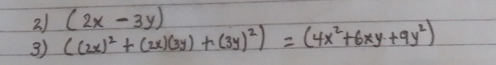 (2x-3y)
3) ((2x)^2+(2x)(3y)+(3y)^2)=(4x^2+6xy+9y^2)