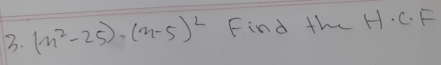 (n^2-25)· (n-5)^2 Find th H. C. F