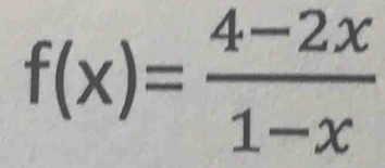 f(x)= (4-2x)/1-x 