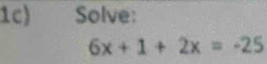 1c) Solve:
6x+1+2x=-25