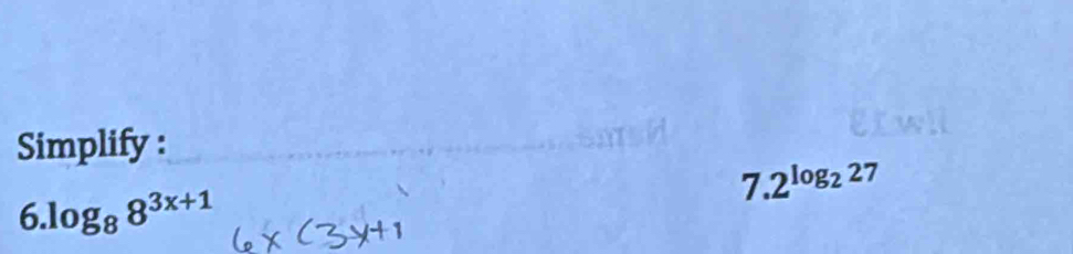 Simplify :
7.2^(log _2)27
6.log _88^(3x+1)