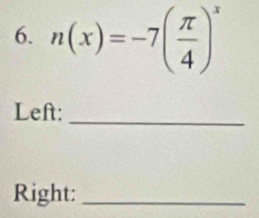 n(x)=-7( π /4 )^x
_ 
Left: 
Right:_