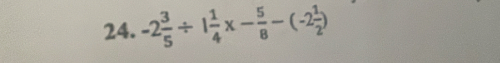 -2 3/5 / 1 1/4 x- 5/8 -(-2 1/2 )