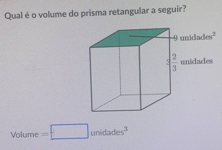 Qual é o volume do prisma retangular a seguir?
Volume =□ unidades^3