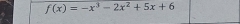 f(x)=-x^3-2x^2+5x+6