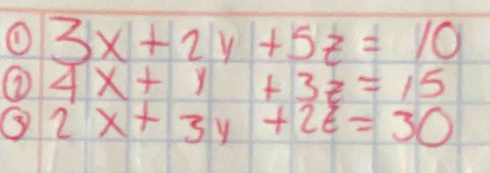 ① 3x+2y+5z=10
⑦ 4x+y+3z=15
③ 2x+3y+2z=30