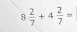 8 2/7 +4 2/7 =