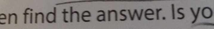en find the answer. Is yo