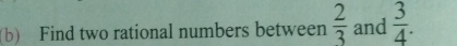 Find two rational numbers between  2/3  and  3/4 .