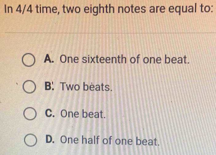 Solved: In 4/4 time, two eighth notes are equal to: A. One sixteenth of ...