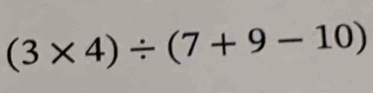 (3* 4)/ (7+9-10)