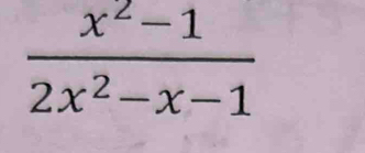  (x^2-1)/2x^2-x-1 