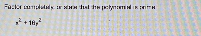 Factor completely, or state that the polynomial is prime.
x^2+16y^2