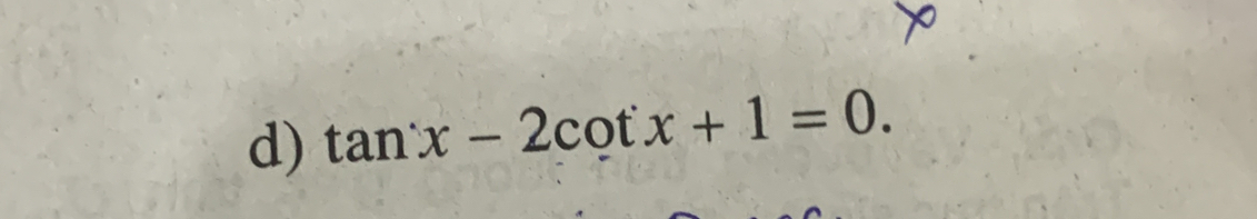 tan x-2cot x+1=0.