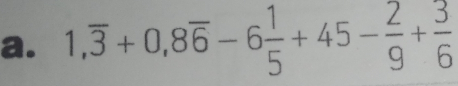 1,overline 3+0,8overline 6-6 1/5 +45- 2/9 + 3/6 