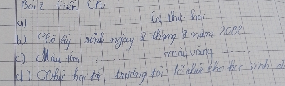 Bail2 fien Cnv 
() la the hel 
b) eeo eg sung ngny thang g nám? à002 
(). cMau tim 
mài vàng 
() Schi hài tù ting tāi tā uā eho) ticc sinh a