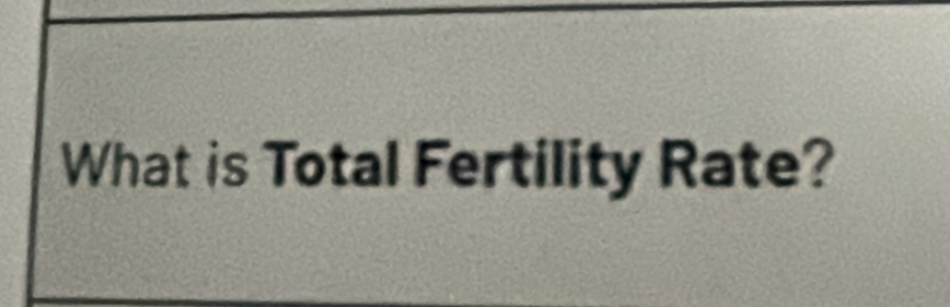 What is Total Fertility Rate?