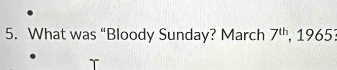 What was “Bloody Sunday? March 7^(th) , 1965: