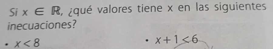 Resuelto:Si x∈ R , ¿qué valores tiene x en las siguientes inecuaciones? x