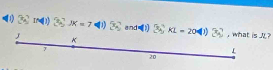 JK=7 and KL=20 , what is JL?