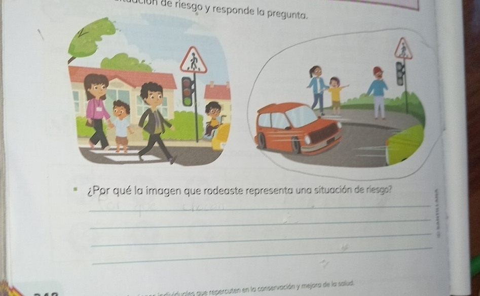 ución de riesgo y responde l 
¿Ppr qué la imagen que rodeaste representa una situación de riesgo? 
_ 
__: 
_ 
Vducles que repercuten en la conservación y mejora de la salud.