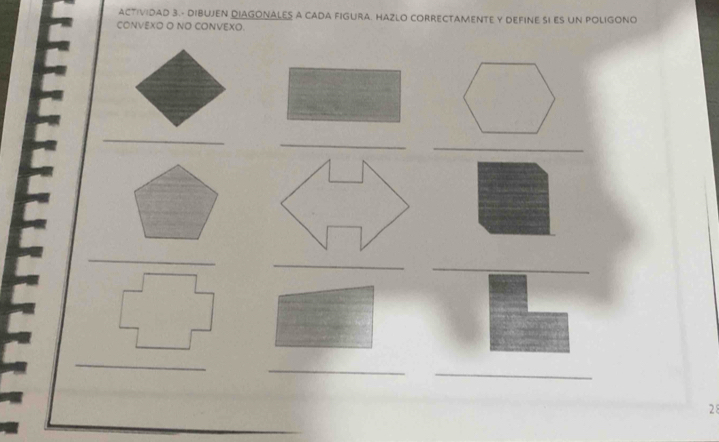 ACTIVIDAD 3.- DIBUJEN DIAGONALES A CADA FIGURA. HAZLO CORRECTAMENTE Y DEFINE SI ES UN POLIGONO 
CONVEXO O NO CONVEXO. 
_ 
a 
_ 
_ 
_ 
_ 
_ 
_ 
_ 
28