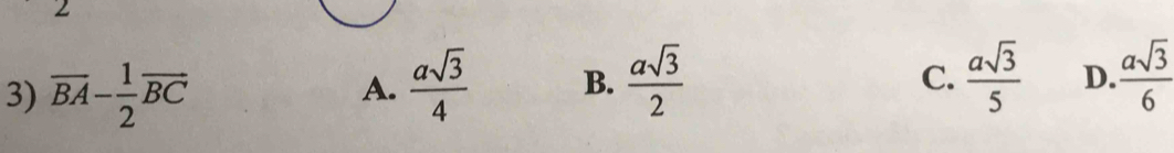 2
3) overline BA- 1/2 overline BC  asqrt(3)/4  B.  asqrt(3)/2 
A.
C.  asqrt(3)/5  D.  asqrt(3)/6 